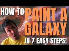 a man making a funny face with the words how to paint a galaxy in 7 easy steps