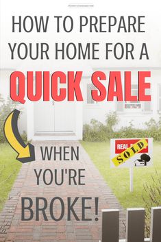 a house for sale with the words how to prepare your home for a quick sale when you're broke