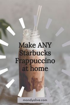 a drink in a mason jar with the words make any starbucks frapuccino at home