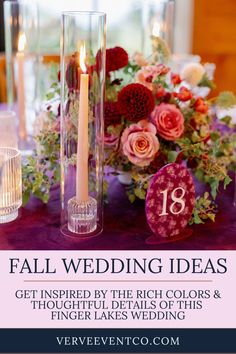 a table with flowers and candles on it for fall wedding ideas that are inspired by the rich colors and thoughtful details of this finger lakes