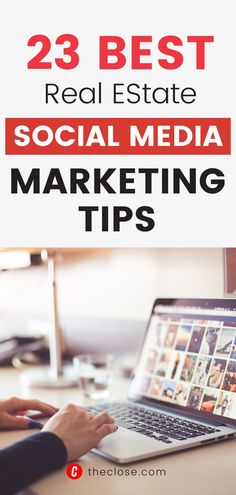 a person typing on a laptop with the title 23 best real estate social media marketing tips