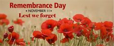 red flowers with the words remembrance day november 11, last we forget