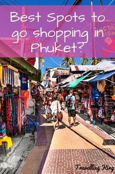 people walking through an outdoor market with text overlay that reads best spots to go shopping in phuket?