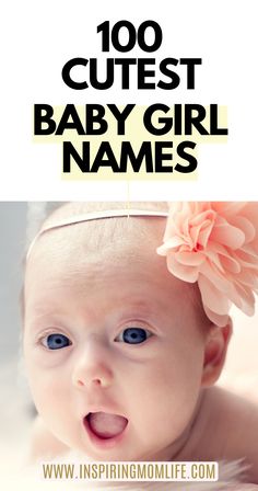 a baby girl is smiling with the words 100 cutest baby girl names on it