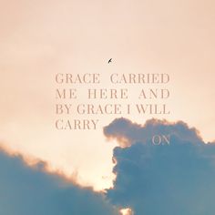 an airplane flying in the sky with a quote above it that reads, grace carried me here and by grace i will carry on