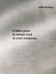 a piece of paper that has some type of text on it with the words, it takes grace to remain kind in cruel situations