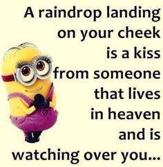 a minion holding a purple bag with the caption saying,'a raindrop landing on your cheek is a kiss from someone that lives in heaven and is watching over you