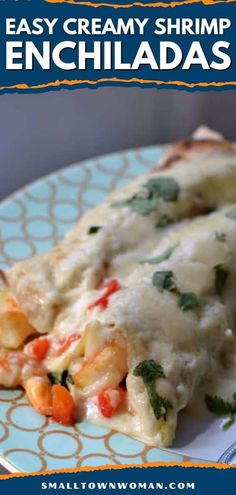 an easy creamy shrimp enchiladas recipe on a blue and white plate with text overlay