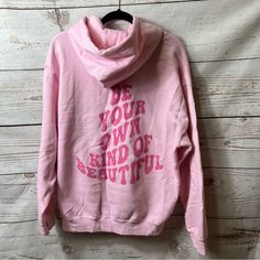 Nwot, Pink Oversized Hoodie! With The Saying “Be Your Own Kind Of Beautiful”. Size Large! Never Worn! Oversized Pink Graphic Print Hoodie, Oversized Pink Hoodie With Graphic Print, Pink Oversized Hooded Hoodie, Oversized Pink Hooded Hoodie, Oversized Pink Hooded Sweatshirt, Oversized Pink Hoodie Outerwear, Be Your Own Kind Of Beautiful, Oversize Hoodie, Pink Ladies