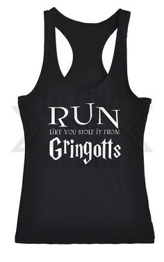 a black tank top with the words run like you stole it from grungots