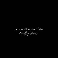 a black background with the words he was all seven of the dead days