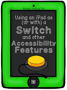 an ipad with the text using an ipad as or with a switch and other accessibility features