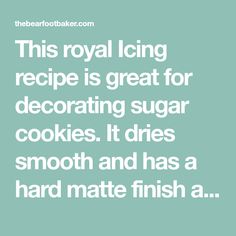 the text reads, this royal icing recipe is great for decorating sugar cookies it dries smooth and has a hard