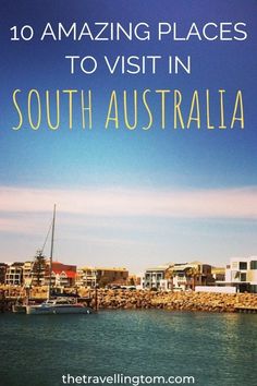 boats in the water with text overlay reading 10 amazing places to visit in south australia