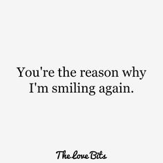 a quote that says you're the reason why i'm smiling again