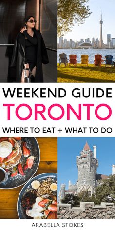 the weekend guide to toronto where to eat and what to do