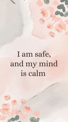 the words i am safe, and my mind is calm on a pink watercolor background