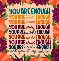 the words you are enough on a colorful background with orange and purple flowers around it