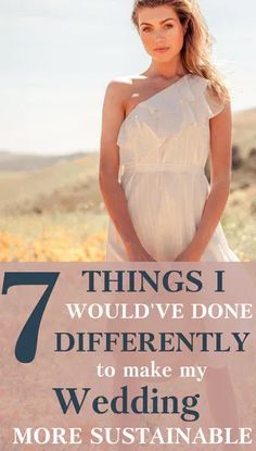 a woman in a white dress with the words 7 things i would't done differently to make my wedding more sustainable