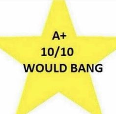 a yellow star with the words at 10 / 10 would bang on it's side