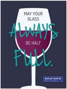 a wine glass that says, may your glass always be half full with the words