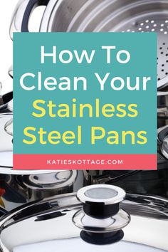 pots and pans with the words how to clean your stainless steel pans