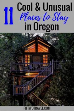 a tree house with text overlay that reads 11 cool and unusual places to stay in oregon