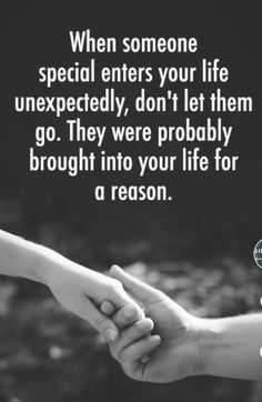 two people holding hands with the words when someone special enters your life unexpected, don't let them go they were probably brought