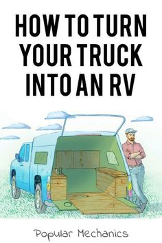 a man standing next to a truck with the words how to turn your truck into an rv