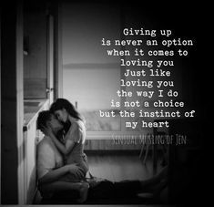 a couple kissing each other in front of a window with the quote giving up is never an option when it comes to loving you