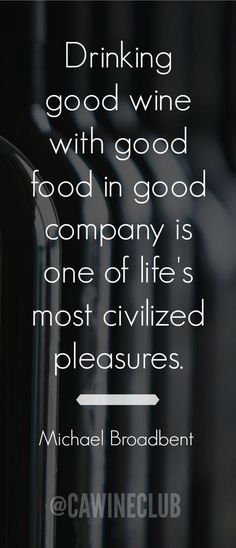 a quote on drinking good wine with good food in good company is one of life's most civilized pleasures