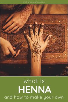 hands with henna painted on them and the words, what is henna and how to make your own henna