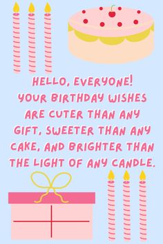 a birthday card that says, hello everyone your birthday wishes are cuter than any cake and brighter than the light of any candle