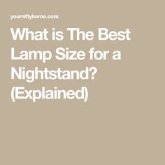 what is the best lamp size for a night stand explain