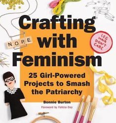 crafting with feminism 25 girl - powered projects to smash the patriarch