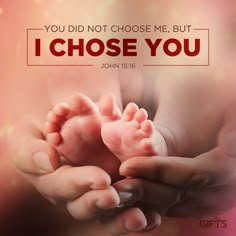 two hands holding a baby's foot with the words you did not choose me, but i chose you