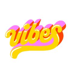 the word vibes written in yellow and pink