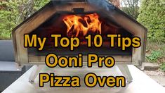 an outdoor pizza oven with the words my top 10 tips ooni pro pizza oven