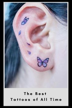 an ear with purple butterflies on it and the words, the best tattoos of all time