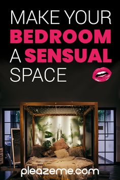 a bedroom with the words make your bedroom a senseual space on it's side