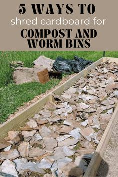 a garden bed filled with rocks and grass next to the words 5 ways to shred cardboard for compost and worm bins