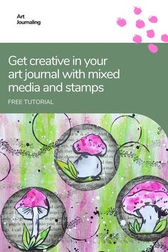 the cover of get creative in your art journal with mixed media and stamps, featuring pink mushrooms