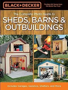 the complete photo guide to sheds, barns and outbuildings includes garages, gadgets, shelters, and more