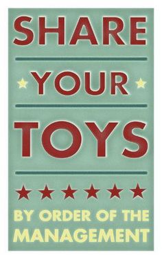 a poster with the words share your toys by order of the management