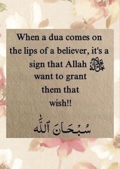 an arabic quote with flowers on it and the words, when a dua comes on the lips of a beliverer, it's a sign that person wants to grant