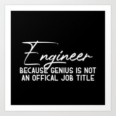 an official job title for engineer because genius is not an official job title art print