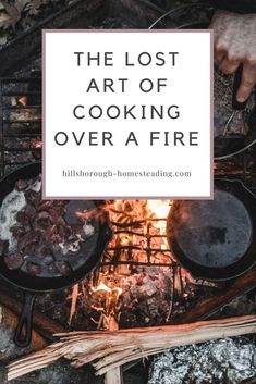 the lost art of cooking over a fire