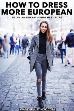 a woman standing on a cobblestone street with text overlay how to dress more european by an american living in europe