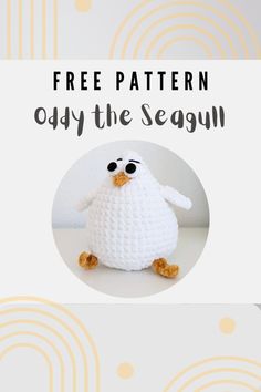 a white crocheted stuffed animal with the words free pattern, ody the seagull