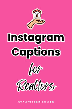 the words instagram captions for realtors on a pink background with a hand holding a house